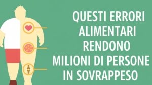 Questi semplici errori nel mangiare rendono milioni di persone in sovrappeso e non in salute